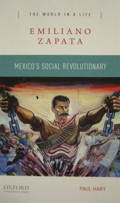 A Revolução Mexicana; Uma Saga de Luta por Justiça Social e Reforma Agrária Liderada por Emiliano Zapata